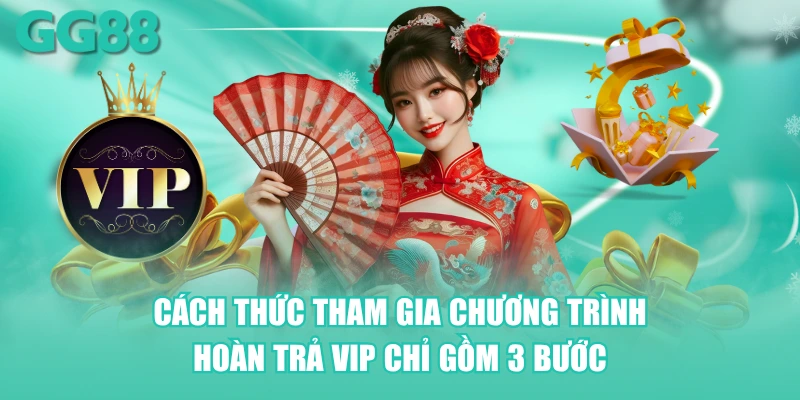 Cách thức tham gia chương trình hoàn trả VIP chỉ gồm 3 bước