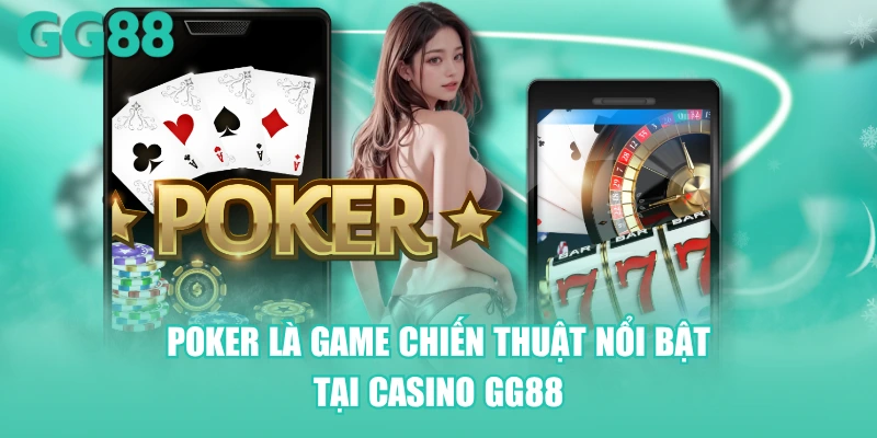 Poker là game chiến thuật nổi bật tại Casino GG88